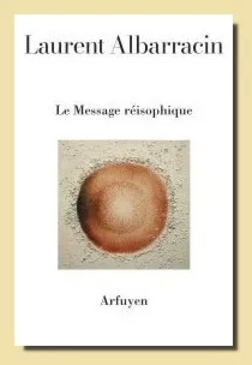 Laurent Albarracin, Le Message Réisophique              