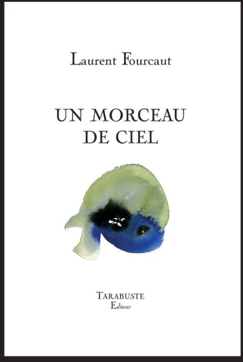 Laurent Fourcaut, UN MORCEAU DE CIEL (2)              