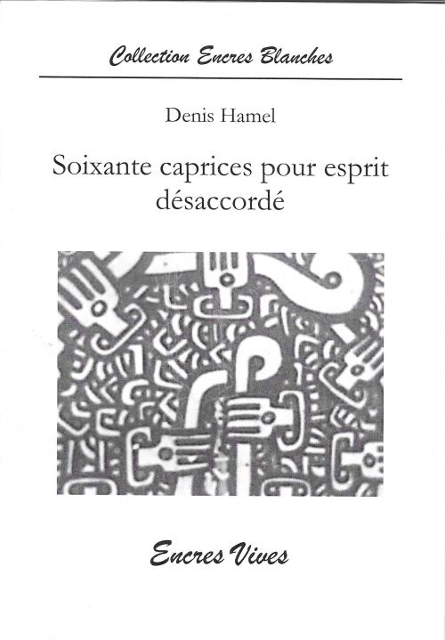 Soixante caprices pour esprit désaccordé, de Denis Hamel              