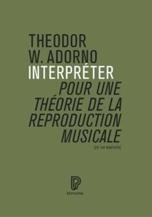 Theodor W. Adorno, Interpréter Pour une théorie de la reproduction musicale              