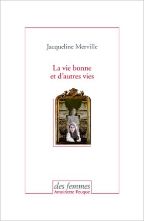 La vie bonne et d’autres vies, de Jacqueline Merville